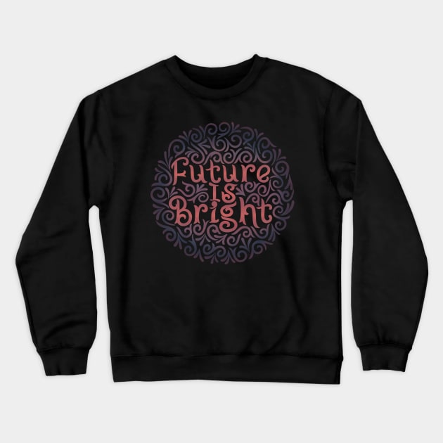 future is brightt Crewneck Sweatshirt by InisiaType